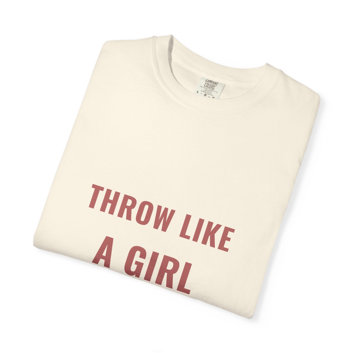 throw like a girl. Garment-Dyed Tee