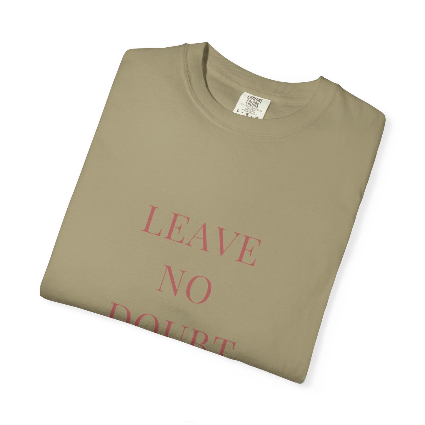 leave no doubt. Garment-Dyed Tee