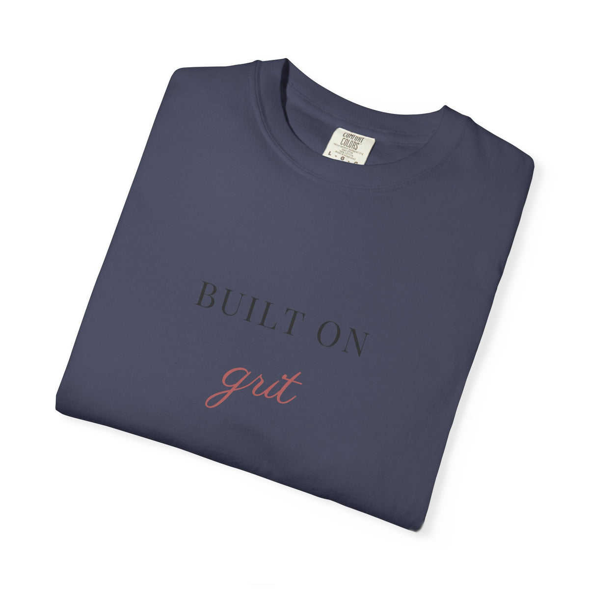 built on grit. Garment-Dyed Tee