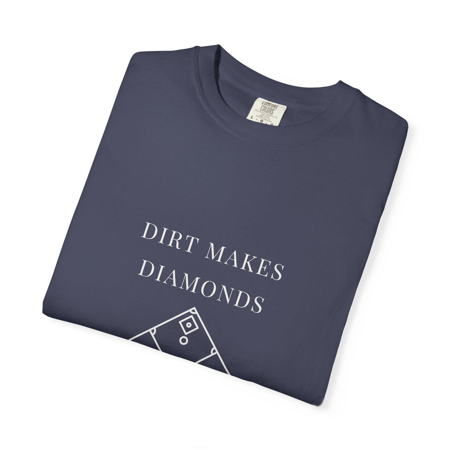 dirt makes diamonds. Garment-Dyed Tee