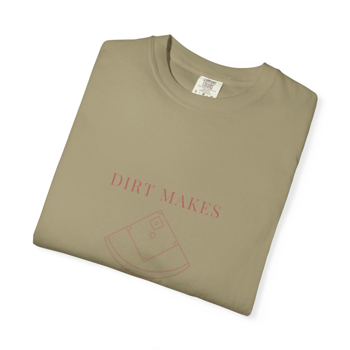 dirt makes diamonds. Garment-Dyed Tee