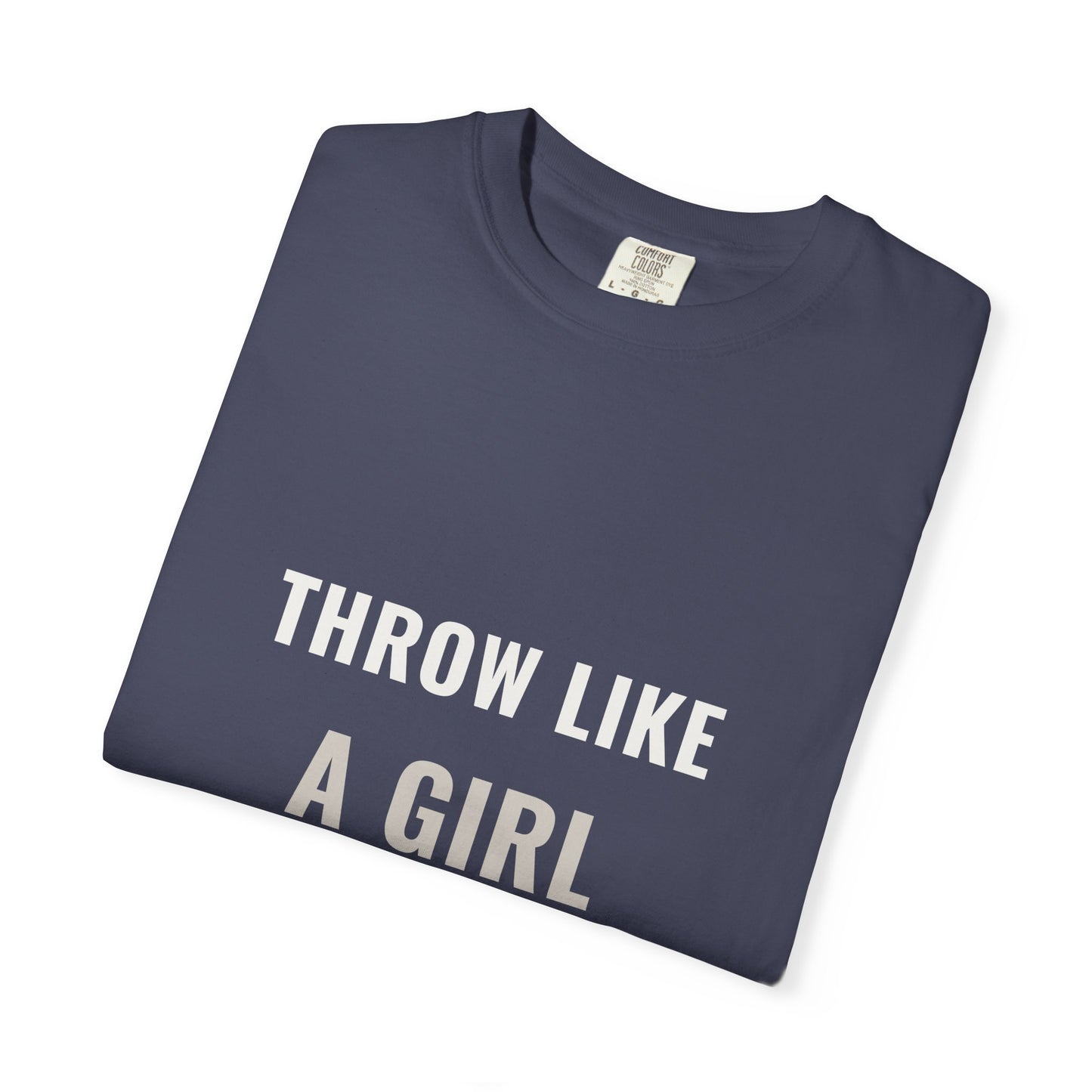 throw like a girl. Garment-Dyed Tee