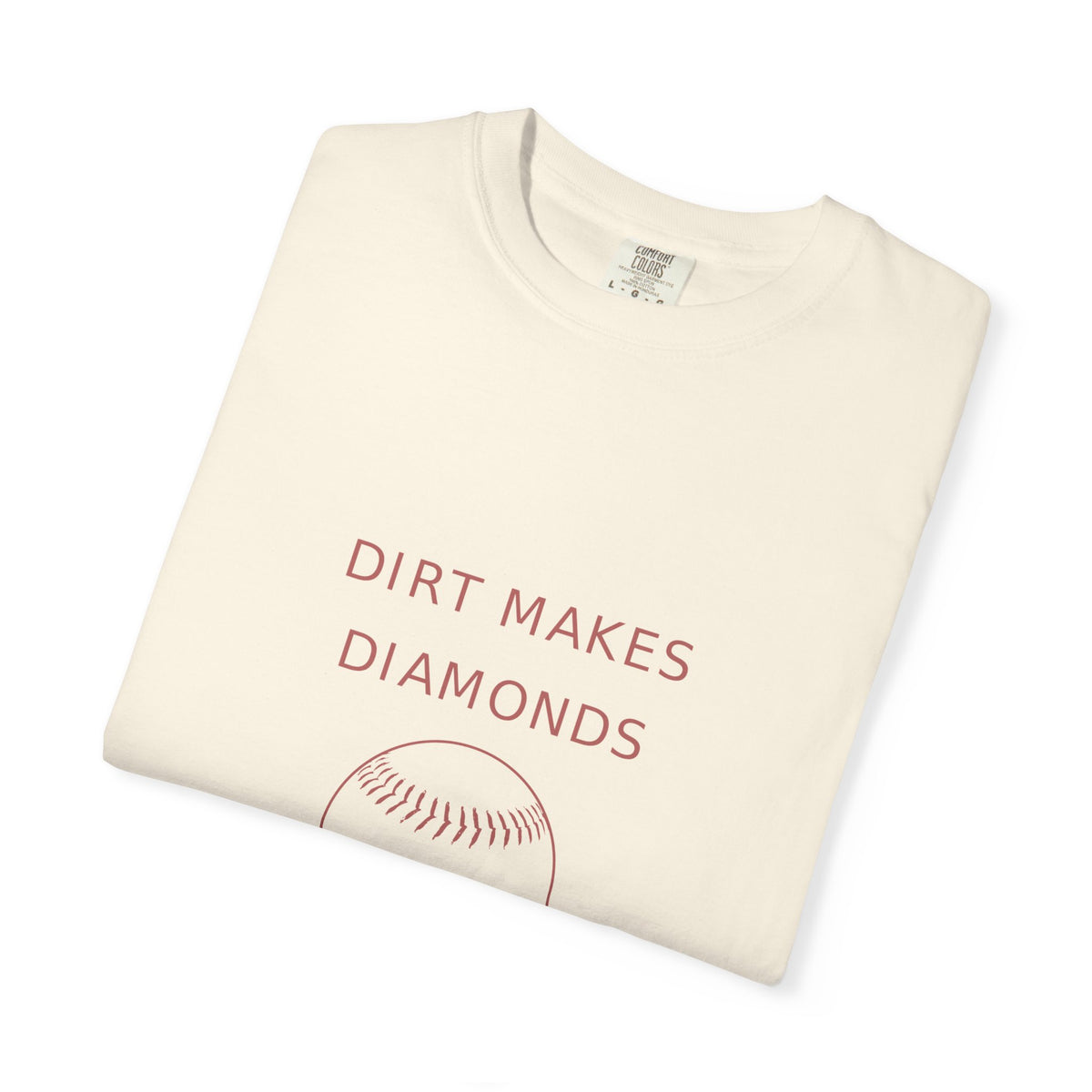 dirt makes diamonds. Garment-Dyed Tee
