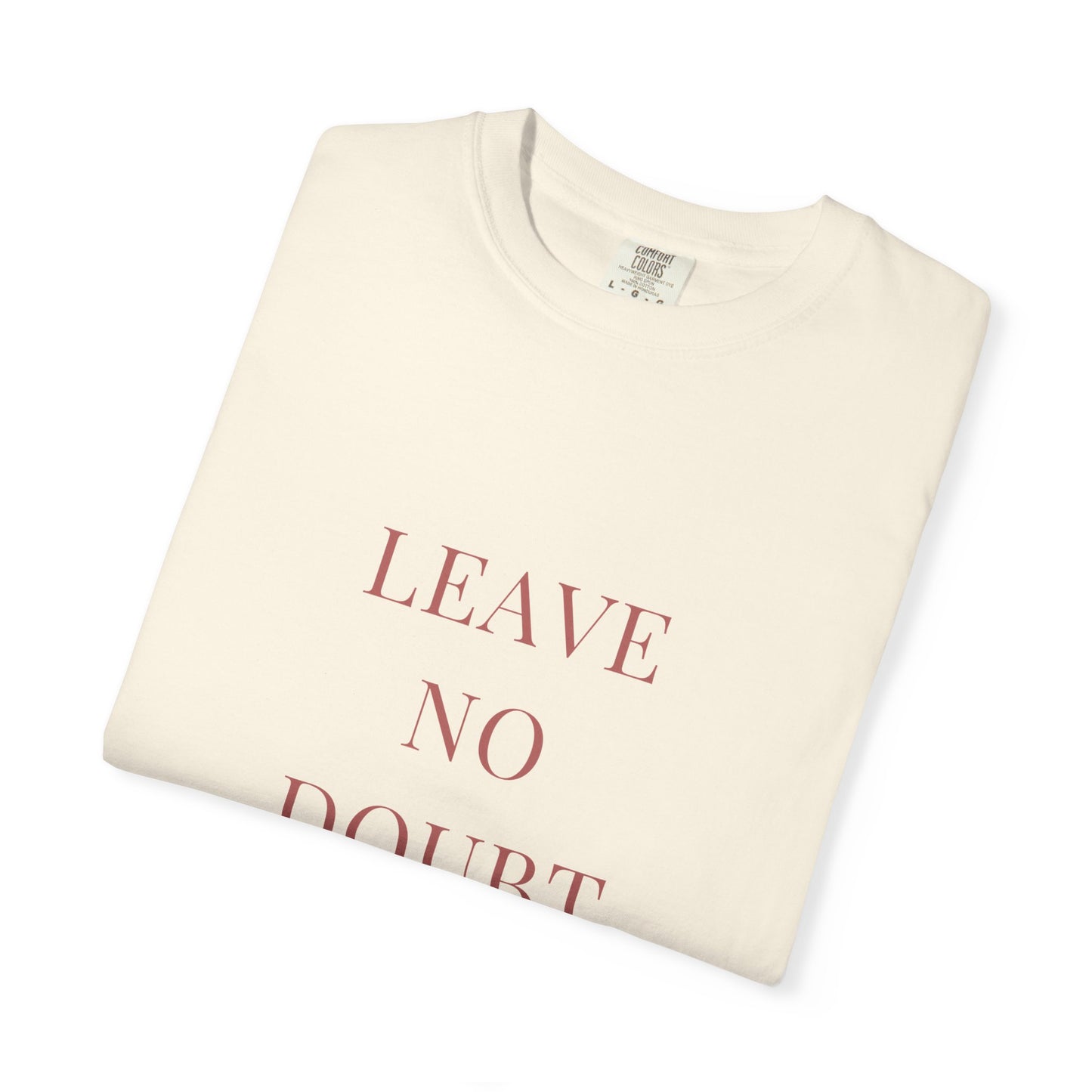 leave no doubt. Garment-Dyed Tee