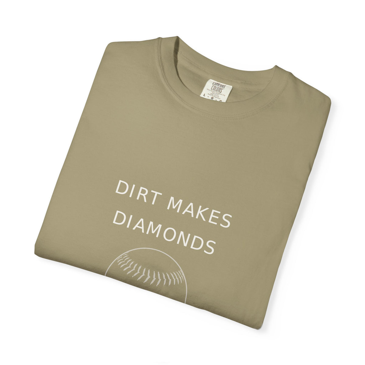 dirt makes diamonds. Garment-Dyed Tee