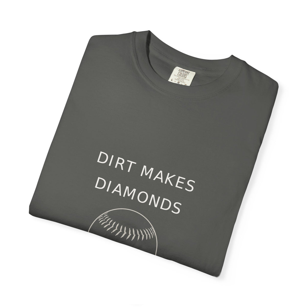 dirt makes diamonds. Garment-Dyed Tee